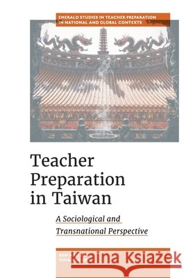 Teacher Preparation in Taiwan: A Sociological and Transnational Perspective Chia-Hui (National Taichung University of Education, Taiwan) Lin 9781836627753 Emerald Publishing Limited - książka