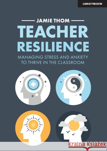 Teacher Resilience: Managing stress and anxiety to thrive in the classroom Jamie Thom 9781913622220 Hodder Education - książka