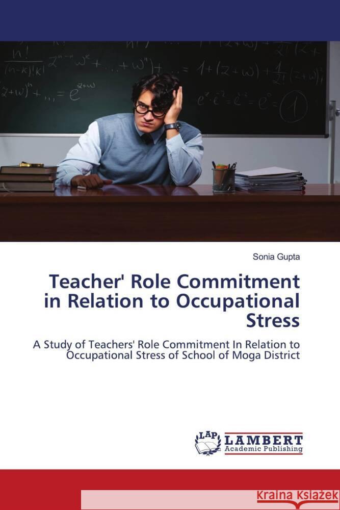 Teacher' Role Commitment in Relation to Occupational Stress Gupta, Sonia 9786204979359 LAP Lambert Academic Publishing - książka