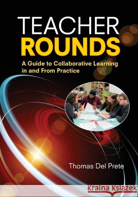 Teacher Rounds: A Guide to Collaborative Learning in and From Practice del Prete, Thomas A. 9781452268156  - książka