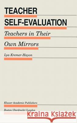 Teacher Self-Evaluation: Teachers in Their Own Mirror Kremer-Hayon, Lya 9780792393665 Springer - książka