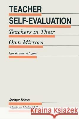 Teacher Self-Evaluation: Teachers in Their Own Mirror Lya Kremer-Hayon 9789401049726 Springer - książka