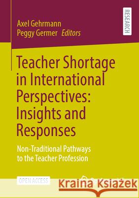 Teacher Shortage in International Perspectives: Insights and Responses: Non-Traditional Pathways to the Teacher Profession Axel Gehrmann Peggy Germer 9783658453978 Springer vs - książka
