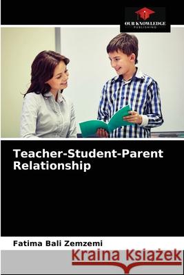 Teacher-Student-Parent Relationship Fatima Bali Zemzemi 9786203345339 Our Knowledge Publishing - książka