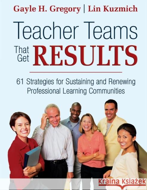 Teacher Teams That Get Results: 61 Strategies for Sustaining and Renewing Professional Learning Communities Gregory, Gayle H. 9781412926133 Corwin Press - książka