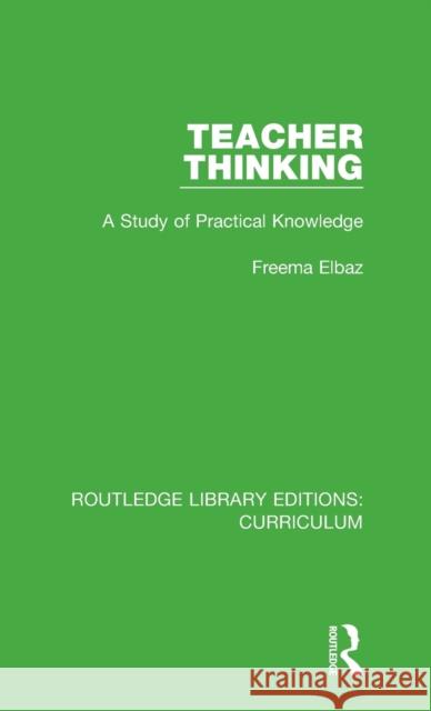 Teacher Thinking: A Study of Practical Knowledge Freema Elbaz 9781138318410 Taylor and Francis - książka