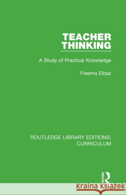 Teacher Thinking: A Study of Practical Knowledge Freema Elbaz 9781138321564 Routledge - książka