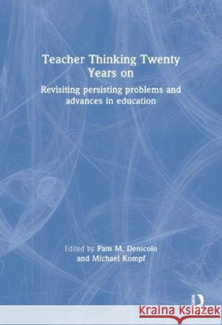 Teacher Thinking Twenty Years on: Revisiting Persisting Problems and Advances in Education Pam M. Denicolo Michael Kompf 9780367604639 Taylor & Francis - książka