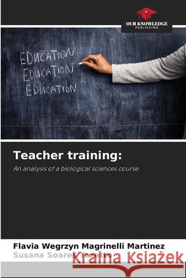 Teacher training: Wegrzyn Magrinelli Martinez, Flavia, Tozetto, Susana Soares 9786209006166 Our Knowledge Publishing - książka
