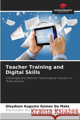 Teacher Training and Digital Skills da Mata, Gleydson Augusto Gomes, Mendes, Marleides De Oliveira 9786209520488 Our Knowledge Publishing - książka