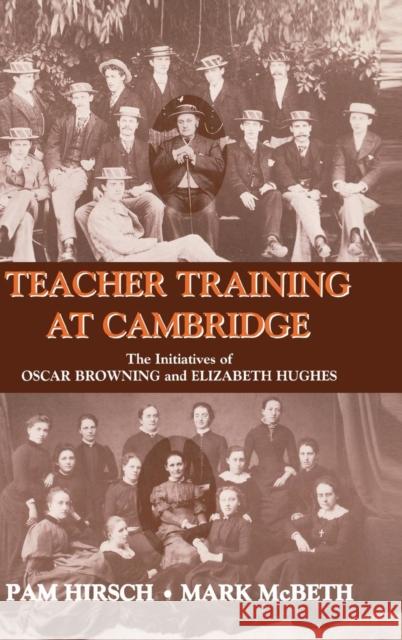 Teacher Training at Cambridge: The Initiatives of Oscar Browning and Elizabeth Hughes Hirsch, Pam 9780713002348 Woburn Press - książka