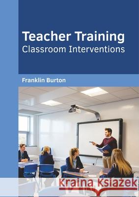 Teacher Training: Classroom Interventions Franklin L. Burton 9781682856314 Willford Press - książka