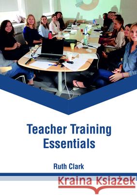 Teacher Training Essentials Ruth Clark 9781635497564 Larsen and Keller Education - książka