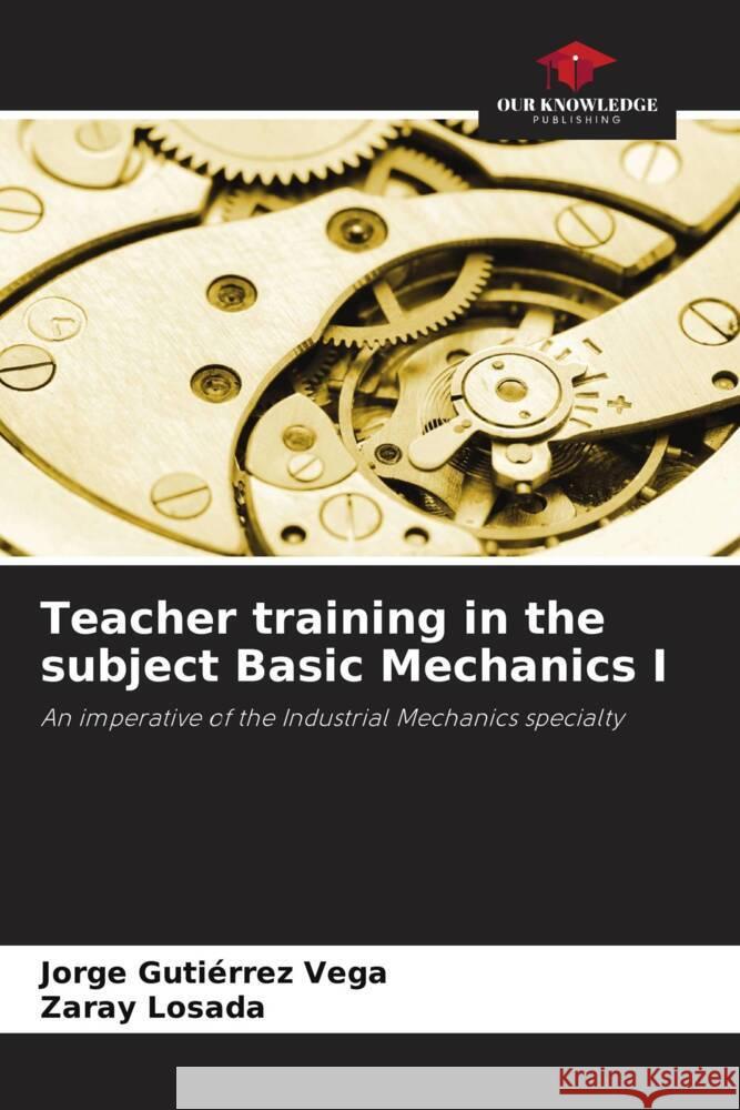 Teacher training in the subject Basic Mechanics I Jorge Guti?rre Zaray Losada 9786207061358 Our Knowledge Publishing - książka