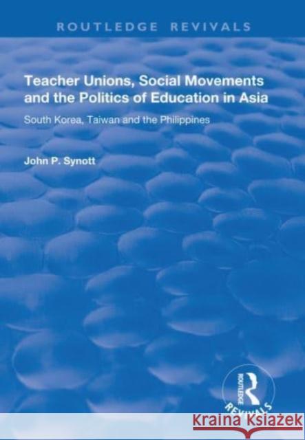 Teacher Unions, Social Movements and the Politics of Education in Asia: South Korea, Taiwan and the Philippines John P. Synott 9781138737341 Routledge - książka