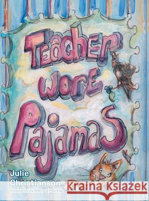 Teacher Wore Pajamas Julie Christianson 9781458214546 Abbott Press - książka