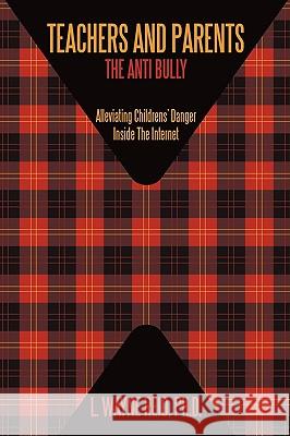 Teachers and Parents: The Anti Bully: Alleviating Childrens' Danger Inside The Internet Reid, L. Wayne 9781438955940 Authorhouse - książka