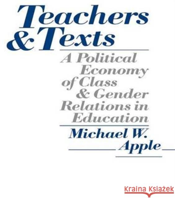 Teachers and Texts: A Political Economy of Class and Gender Relations in Education Michael W. Apple 9781138141742 Routledge - książka