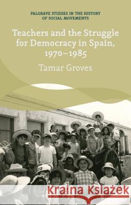 Teachers and the Struggle for Democracy in Spain, 1970-1985 Tamar Groves 9781137323736  - książka