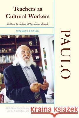 Teachers as Cultural Workers: Letters to Those Who Dare Teach Freire, Paulo 9780813343297 Westview Press - książka