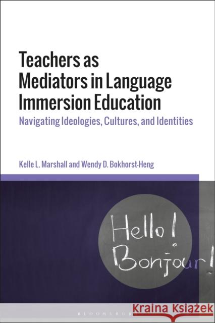 Teachers as Mediators in Language Immersion Education Professor Wendy D. (Crandall University, Canada) Bokhorst-Heng 9781350186514 Bloomsbury Publishing (UK) - książka