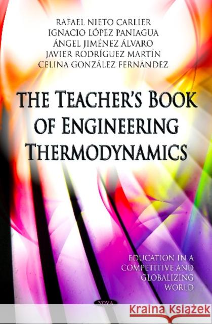 Teacher's Book of Engineering Thermodynamics Ignacio Lopez Paniagua, Celina Gonzalez Fernandez, Angel Jimenez Alvaro, Rafael Nieto Carlier, Javier Rodriguez Martin 9781614702580 Nova Science Publishers Inc - książka