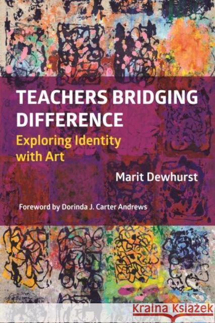 Teachers Bridging Difference: Exploring Identity with Art Marit Dewhurst 9781682532126 Harvard Education PR - książka