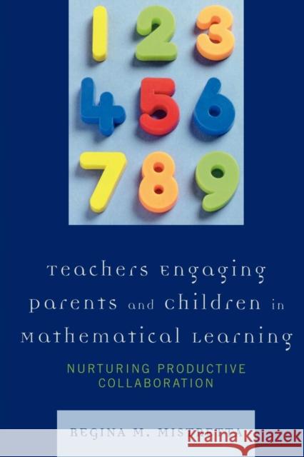 Teachers Engaging Parents and Children in Mathematical Learning: Nurturing Productive Collaboration Mistretta, Regina M. 9781578867721 Rowman & Littlefield Education - książka