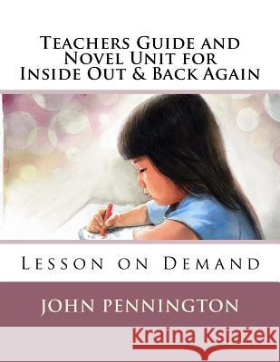 Teachers Guide and Novel Unit for Inside Out & Back Again: Lesson on Demand John Pennington 9781548678227 Createspace Independent Publishing Platform - książka