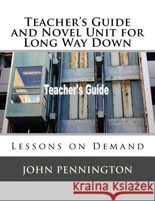 Teacher's Guide and Novel Unit for Long Way Down: Lessons on Demand John Pennington 9781986591461 Createspace Independent Publishing Platform - książka