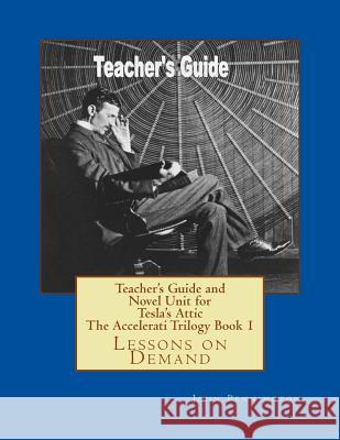 Teacher's Guide and Novel Unit for Tesla's Attic The Accelerati Trilogy Book 1: Lessons on Demand Pennington, John 9781987646474 Createspace Independent Publishing Platform - książka