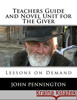 Teachers Guide and Novel Unit for The Giver: Lessons on Demand Pennington, John 9781548612252 Createspace Independent Publishing Platform - książka