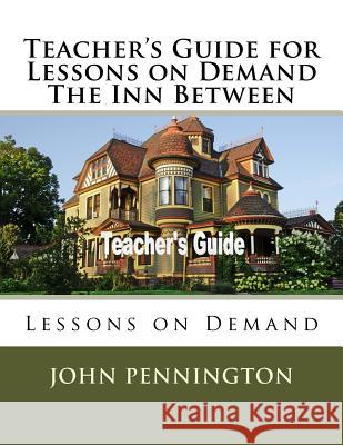 Teacher's Guide for Lessons on Demand The Inn Between: Lessons on Demand Pennington, John 9781719098625 Createspace Independent Publishing Platform - książka