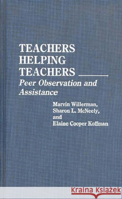 Teachers Helping Teachers: Peer Observation and Assistance Koffman, Elaine 9780275938840 Praeger Publishers - książka