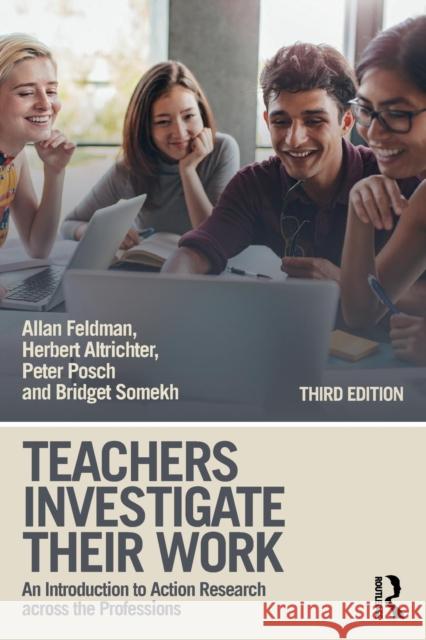Teachers Investigate Their Work: An Introduction to Action Research across the Professions Feldman, Allan 9781138225763 Routledge - książka
