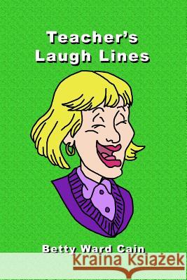 Teacher's Laugh Lines Betty Ward Cain 9781456382087 Createspace - książka