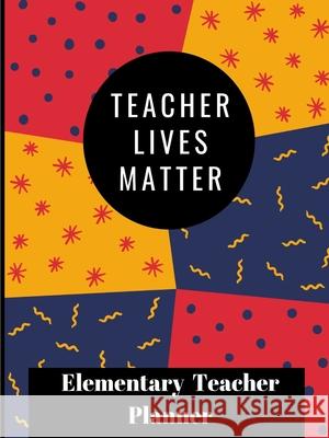 Teachers Lives Matter Planner Tyra Hodge 9780359767007 Lulu.com - książka