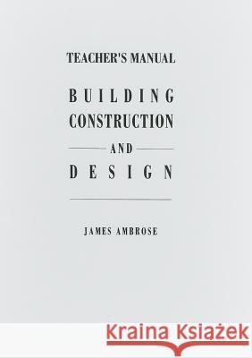Teacher's Manual for Building Construction and Design James E. Ambrose 9780442013172 Springer - książka