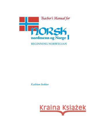 Teacher's Manual for Norsk, Nordmenn Og Norge 1: Beginning Norwegian Stokker, Kathleen 9780299088040 University of Wisconsin Press - książka