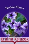 Teachers Matter Richard Shaw 9781469914978 Createspace