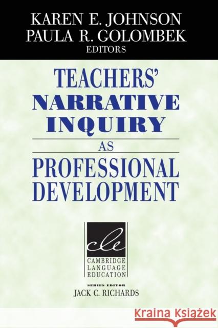 Teachers' Narrative Inquiry as Professional Development Karen E Johnson 9780521013130  - książka
