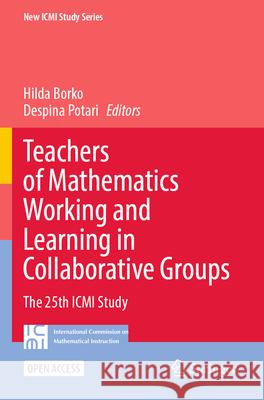 Teachers of Mathematics Working and Learning in Collaborative Groups: The 25th ICMI Study Hilda Borko Despina Potari 9783031564901 Springer - książka