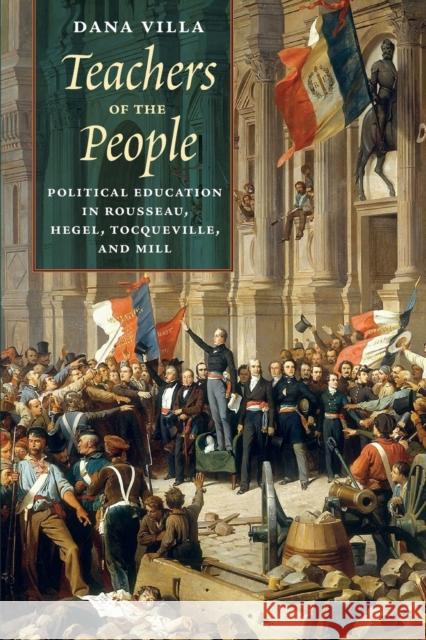 Teachers of the People: Political Education in Rousseau, Hegel, Tocqueville, and Mill Dana Villa 9780226637624 University of Chicago Press - książka