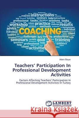 Teachers' Participation In Professional Development Activities Adem Bayar 9783659165795 LAP Lambert Academic Publishing - książka
