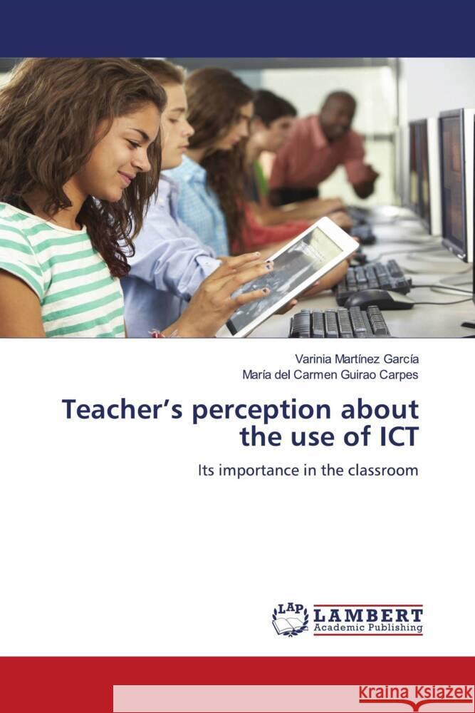 Teacher's perception about the use of ICT Martínez García, Varinia, Guirao Carpes, María del Carmen 9783659921513 LAP Lambert Academic Publishing - książka