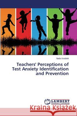 Teachers' Perceptions of Test Anxiety Identification and Prevention Kreidieh Nada 9783659788444 LAP Lambert Academic Publishing - książka