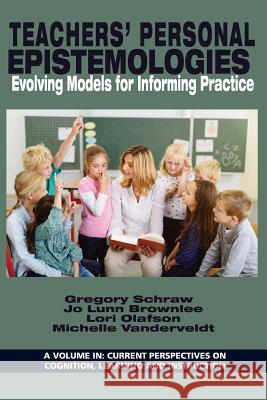 Teachers' Personal Epistemologies: Evolving Models for Informing Practice Schraw, Gregory 9781681239484 Current Perspectives on Cognition, Learning a - książka