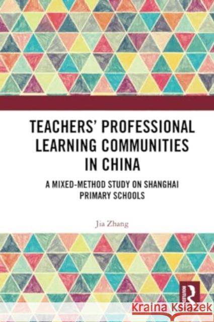 Teachers' Professional Learning Communities in China: A Mixed-Method Study on Shanghai Primary Schools Jia Zhang 9781032260235 Routledge - książka