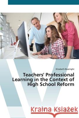 Teachers' Professional Learning in the Context of High School Reform Boatright, Elizabeth 9783639437959 AV Akademikerverlag - książka