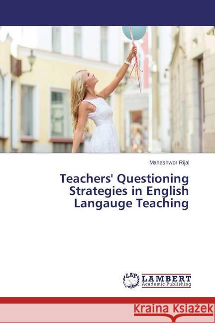 Teachers' Questioning Strategies in English Langauge Teaching Rijal, Maheshwor 9783659396175 LAP Lambert Academic Publishing - książka